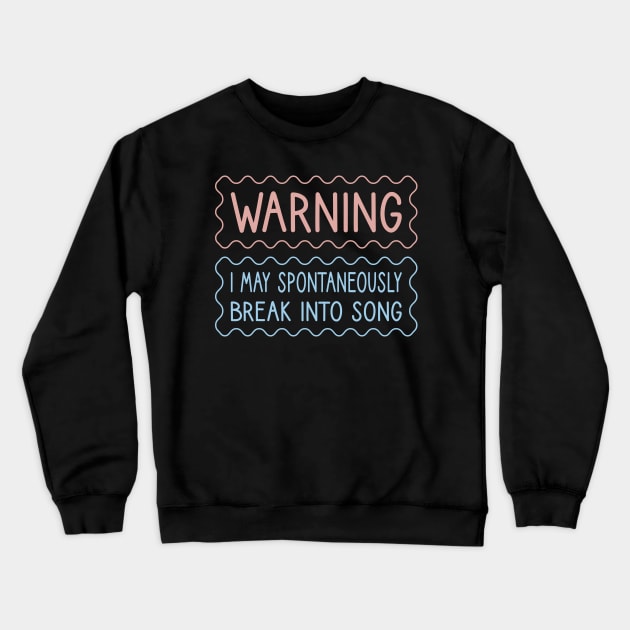 Warning I May Spontaneously Break Into Song Crewneck Sweatshirt by FOZClothing